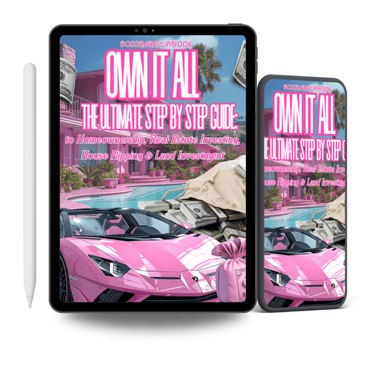OWN IT ALL: THE ULTIMATE STEP - BY - STEP GUIDE TO HOMEOWNERSHIP, REAL ESTATE INVESTING, HOUSE FLIPPING & LAND INVESTMENT - BossBabePlaybook