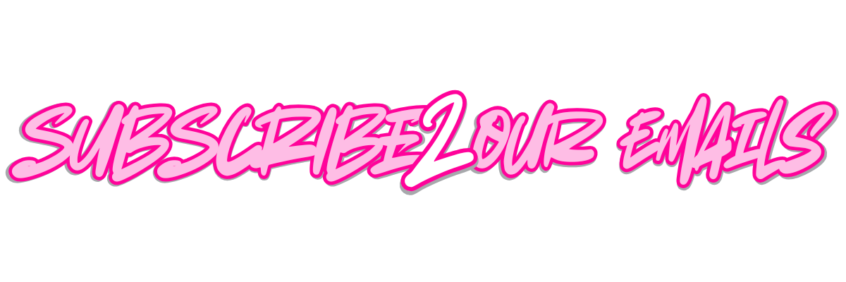 Pink text 'SUBSCRIBE OUR EMAILS' on a white background