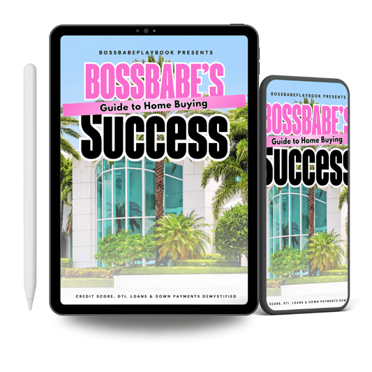 BOSSBABE'S GUIDE TO HOME BUYING SUCCESS - BossBabePlaybook