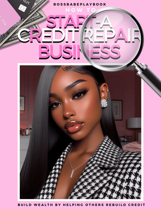 HOW TO START A CREDIT REPAIR BUSINESS: BUILD WEALTH BY HELPING OTHERS REBUILD CREDIT - BossBabePlaybook