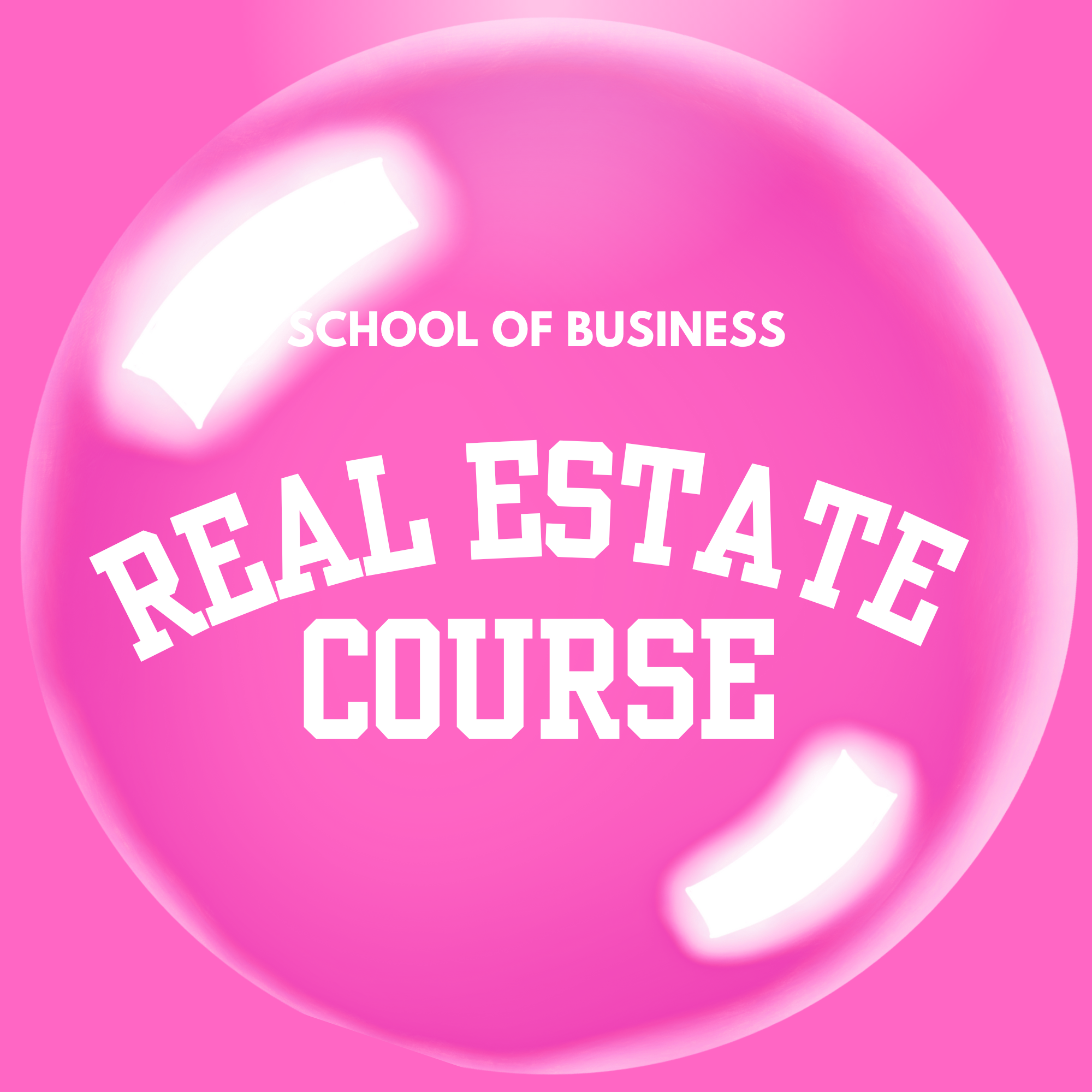 Pink bubble with 'SCHOOL OF BUSINESS REAL ESTATE COURSE' text on a pink background