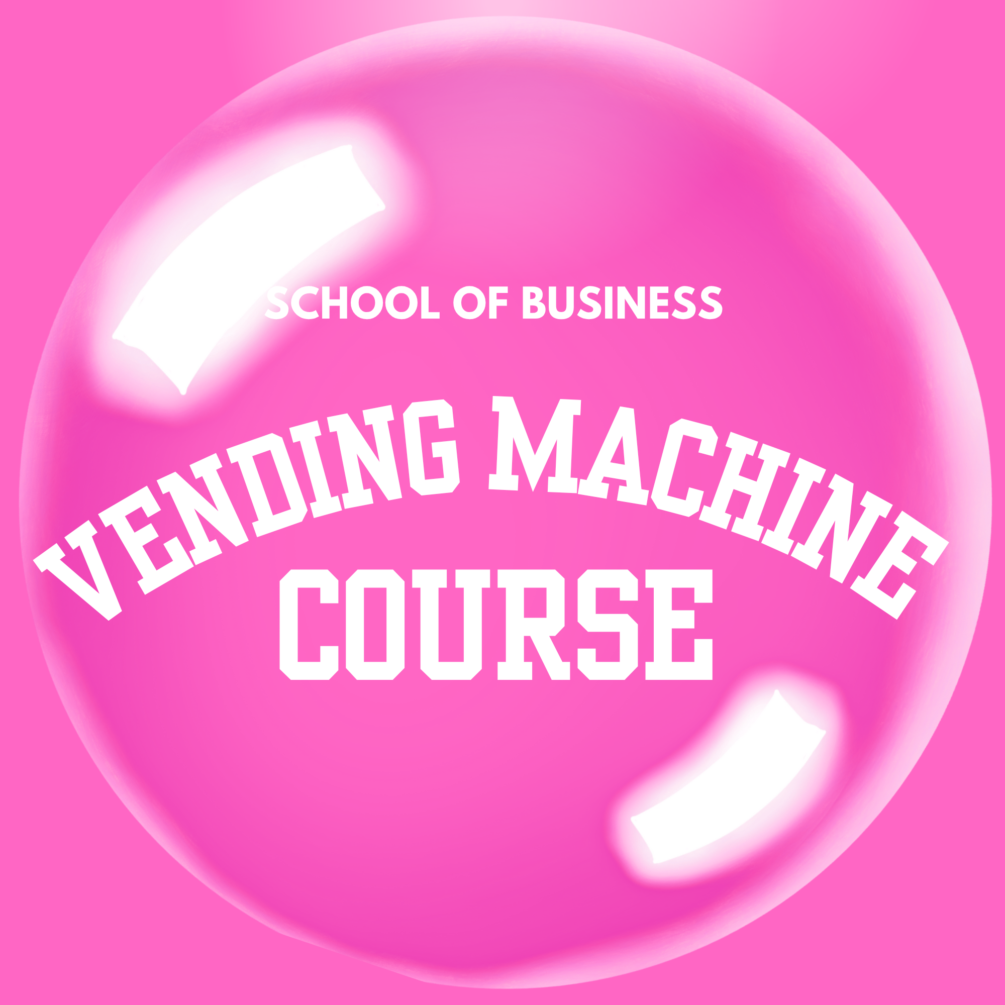 Pink bubble with 'School of Business Vending Machine Course' text on a pink background